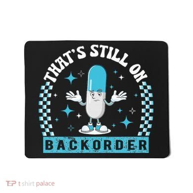 Yeah ThatS Still On Backorder Cool Pharmacy Tech Pharmacist Mousepad