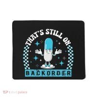 Yeah ThatS Still On Backorder Cool Pharmacy Tech Pharmacist Mousepad thumb 0