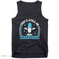 Yeah ThatS Still On Backorder Cool Pharmacy Tech Pharmacist Tank Top thumb 0
