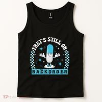 Yeah ThatS Still On Backorder Cool Pharmacy Tech Pharmacist Tank Top thumb 2