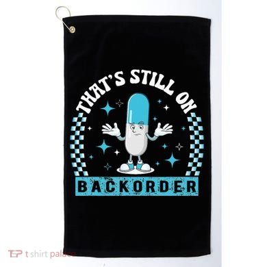 Yeah ThatS Still On Backorder Cool Pharmacy Tech Pharmacist Golf Towel