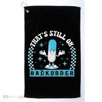 Yeah ThatS Still On Backorder Cool Pharmacy Tech Pharmacist Golf Towel thumb 0
