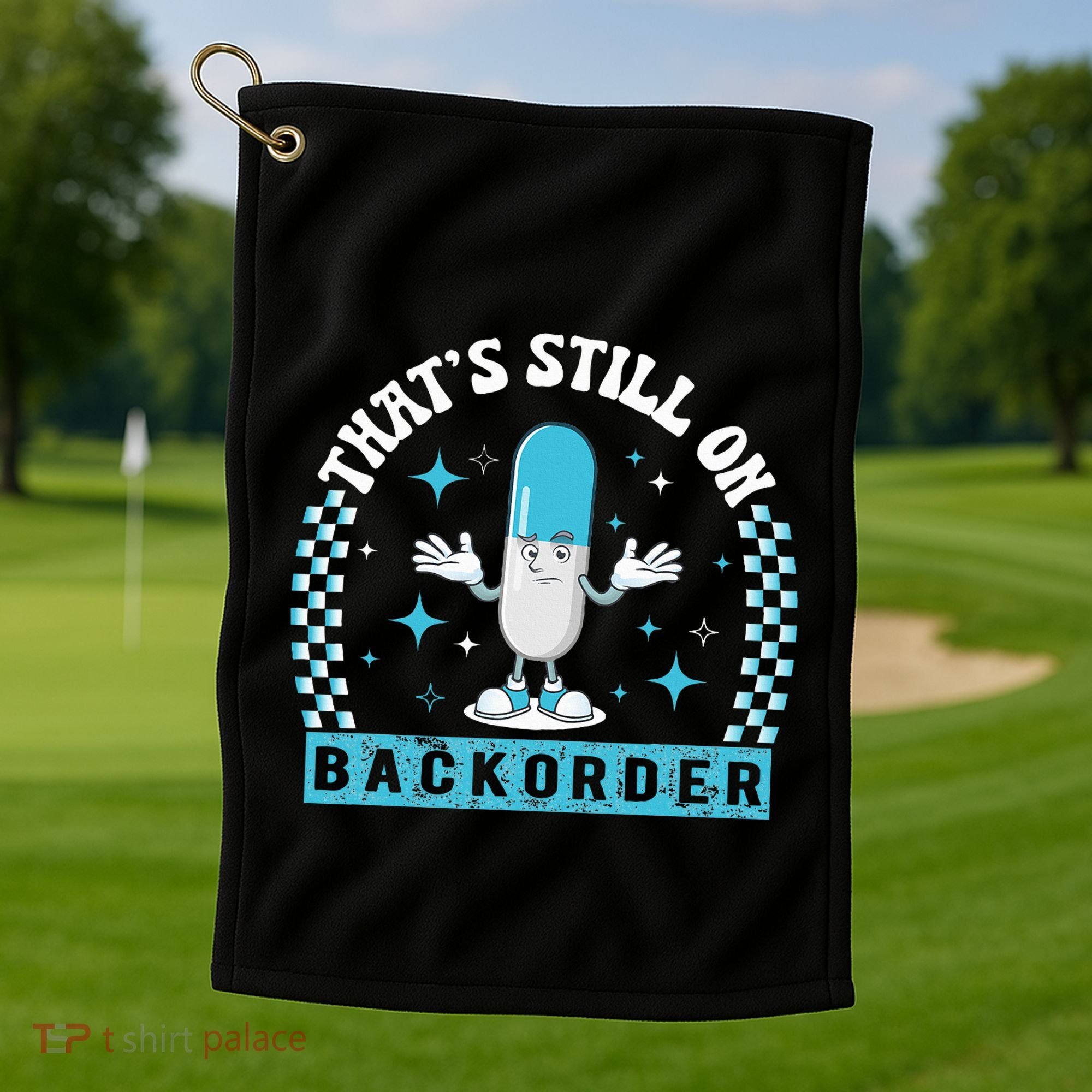 Yeah ThatS Still On Backorder Cool Pharmacy Tech Pharmacist Golf Towel