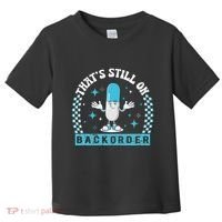 Yeah ThatS Still On Backorder Cool Pharmacy Tech Pharmacist Toddler T-Shirt thumb 0