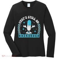 Yeah ThatS Still On Backorder Cool Pharmacy Tech Pharmacist Women's Long Sleeve Shirt thumb 0