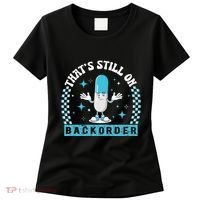 Yeah ThatS Still On Backorder Cool Pharmacy Tech Pharmacist Women's T-Shirt thumb 0