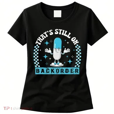 Yeah ThatS Still On Backorder Cool Pharmacy Tech Pharmacist Women's T-Shirt