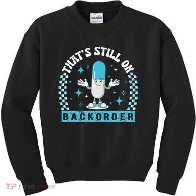 Yeah ThatS Still On Backorder Cool Pharmacy Tech Pharmacist Kids Sweatshirt