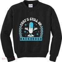 Yeah ThatS Still On Backorder Cool Pharmacy Tech Pharmacist Kids Sweatshirt thumb 0