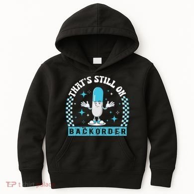 Yeah ThatS Still On Backorder Cool Pharmacy Tech Pharmacist Kids Hoodie