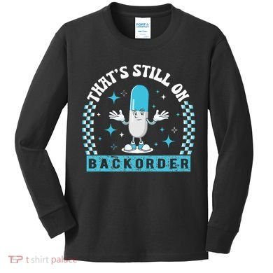 Yeah ThatS Still On Backorder Cool Pharmacy Tech Pharmacist Kids Long Sleeve Shirt