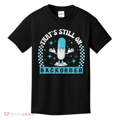 Yeah ThatS Still On Backorder Cool Pharmacy Tech Pharmacist Kids T-Shirt