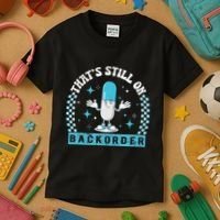 Yeah ThatS Still On Backorder Cool Pharmacy Tech Pharmacist Kids T-Shirt thumb 3