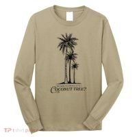 You Think You Just Fell Out Of A Coconut Tree Meme Long Sleeve Shirt thumb 0
