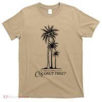 You Think You Just Fell Out Of A Coconut Tree Meme T-Shirt thumb 0