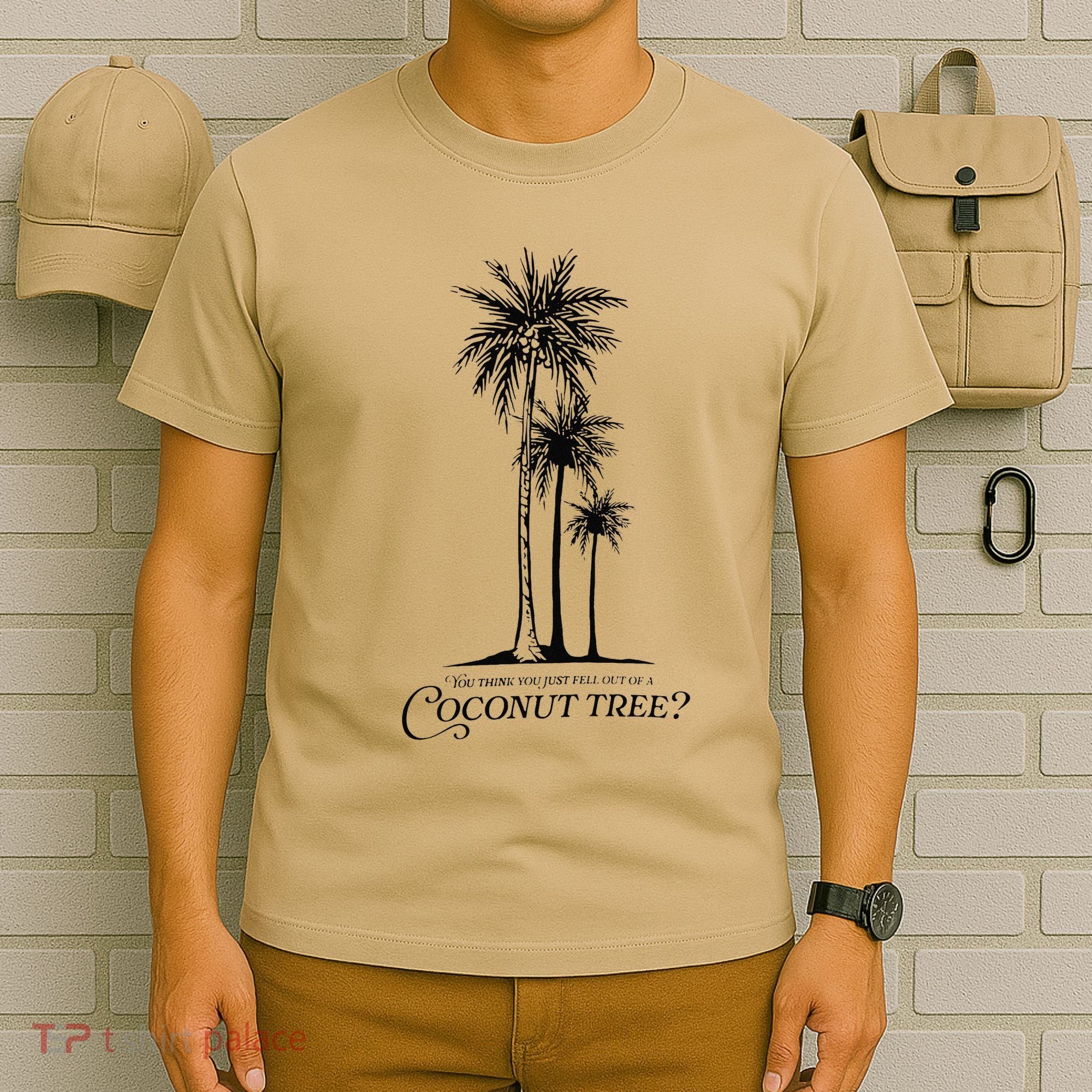 You Think You Just Fell Out Of A Coconut Tree Meme T-Shirt