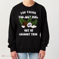 You Think You Just Fell Out Of Coconut Tree V Neck Women's Sweatshirt thumb 0
