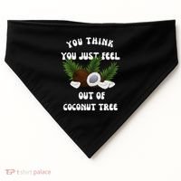 You Think You Just Fell Out Of Coconut Tree V Neck USA-Made Doggie Bandana thumb 0