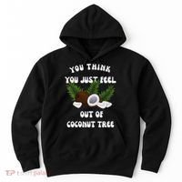 You Think You Just Fell Out Of Coconut Tree V Neck Hoodie thumb 0