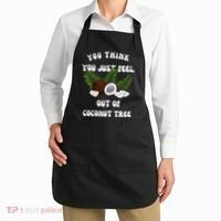 You Think You Just Fell Out Of Coconut Tree V Neck Apron thumb 2