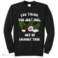You Think You Just Fell Out Of Coconut Tree V Neck Sweatshirt thumb 0