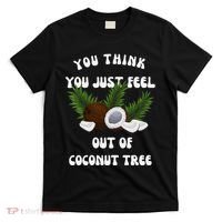 You Think You Just Fell Out Of Coconut Tree V Neck T-Shirt thumb 0