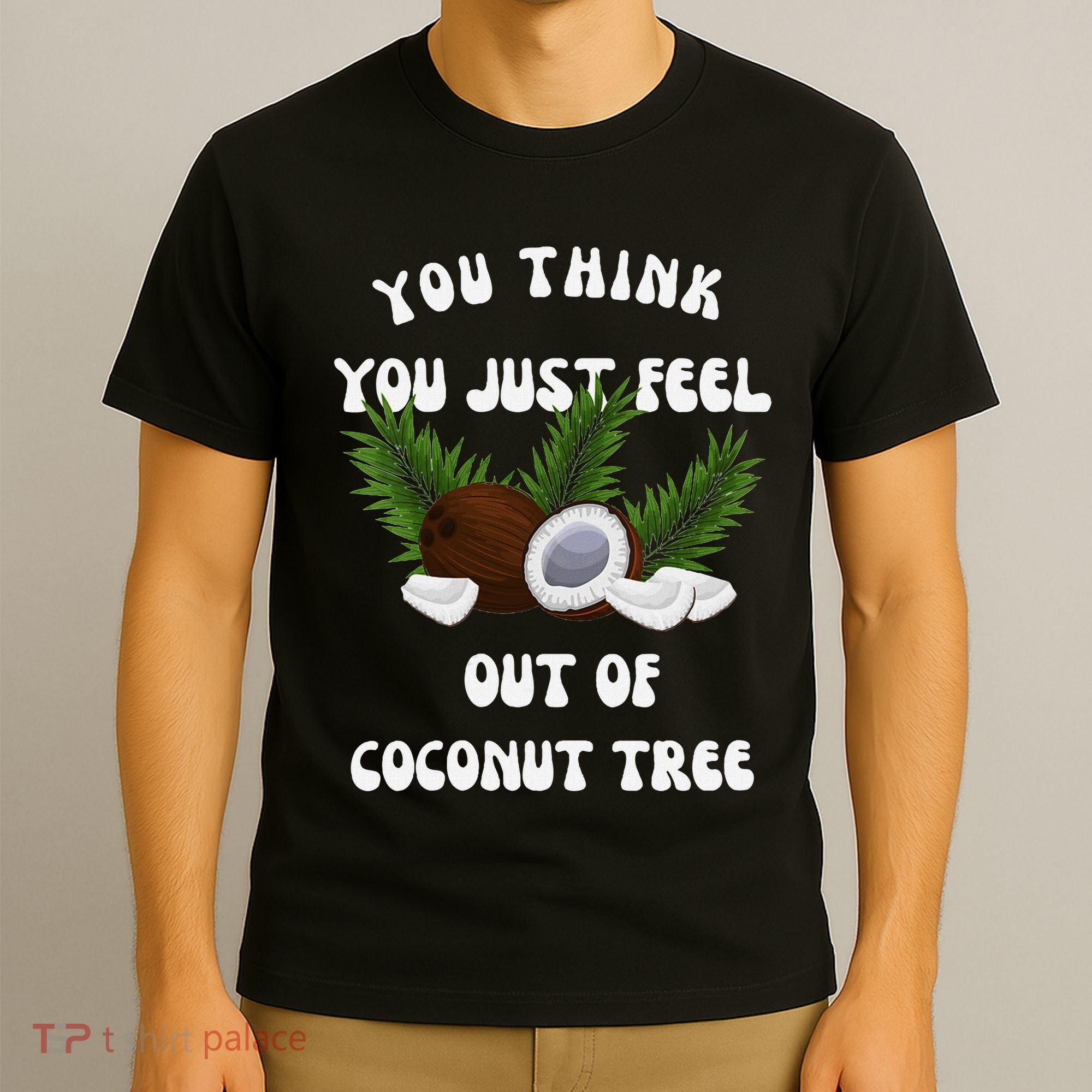 You Think You Just Fell Out Of Coconut Tree V Neck T-Shirt