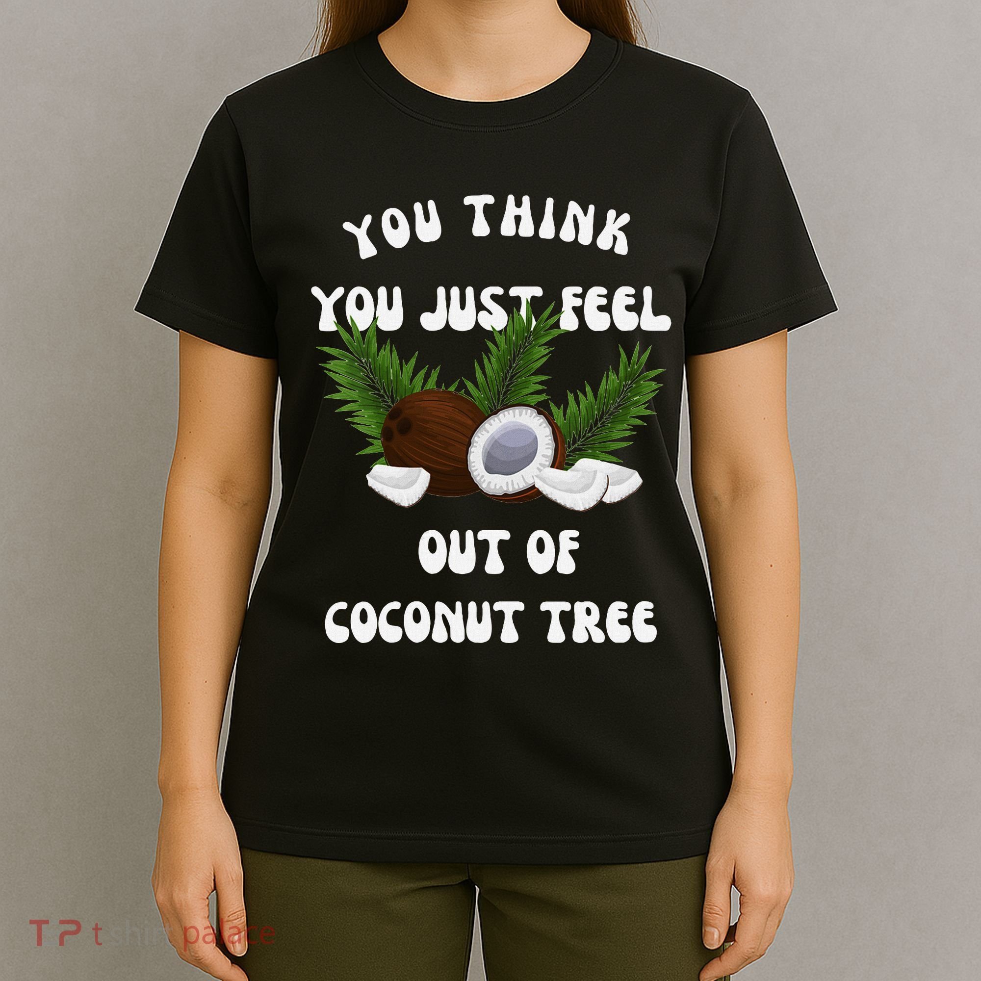 You Think You Just Fell Out Of Coconut Tree V Neck T-Shirt