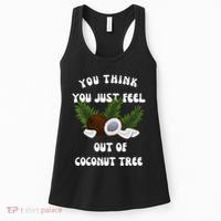 You Think You Just Fell Out Of Coconut Tree V Neck Women's Tank Top thumb 0