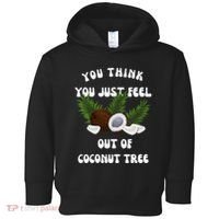 You Think You Just Fell Out Of Coconut Tree V Neck Toddler Hoodie thumb 0
