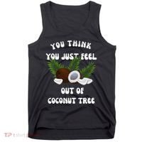 You Think You Just Fell Out Of Coconut Tree V Neck Tank Top thumb 0