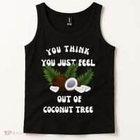 You Think You Just Fell Out Of Coconut Tree V Neck Tank Top thumb 2