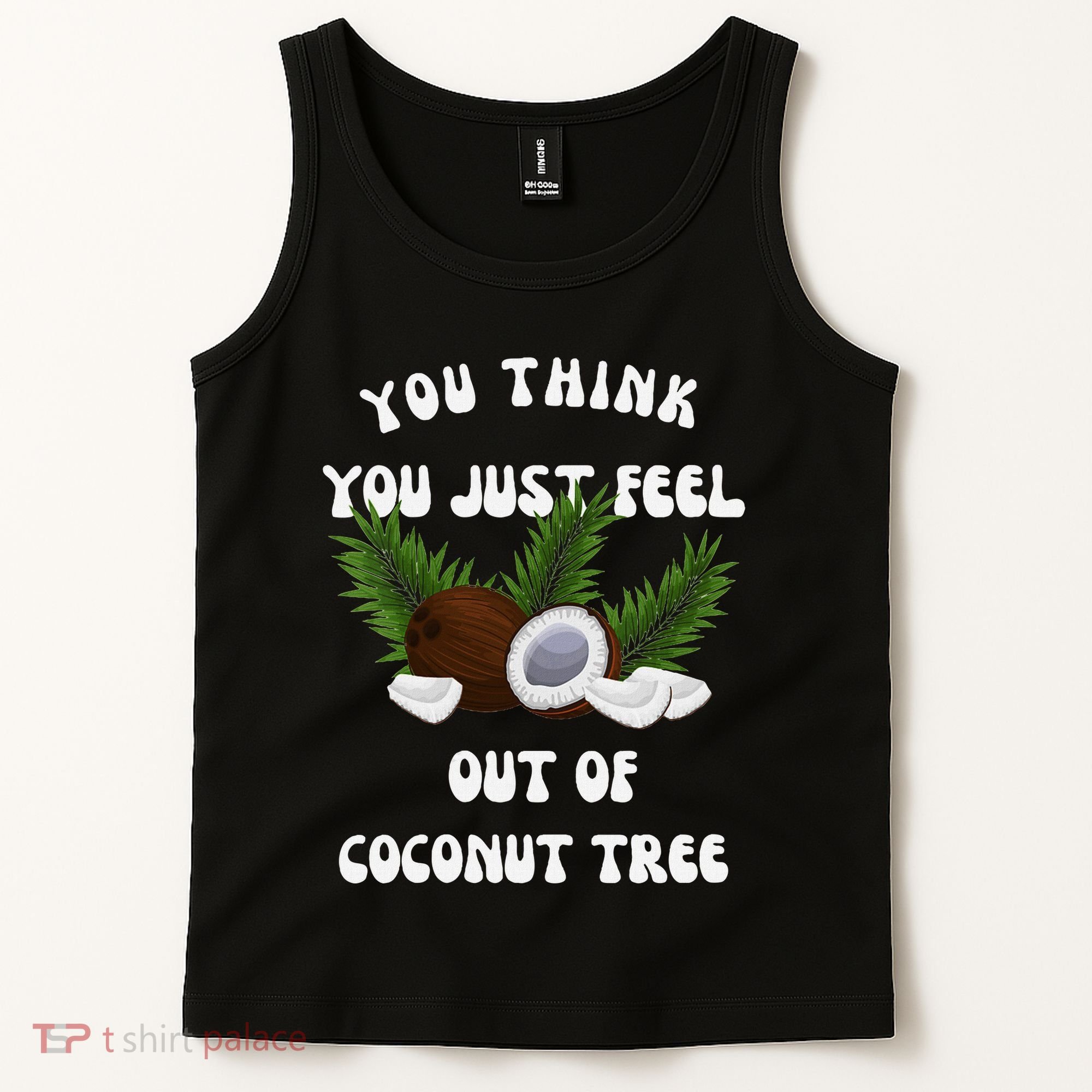 You Think You Just Fell Out Of Coconut Tree V Neck Tank Top