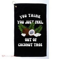 You Think You Just Fell Out Of Coconut Tree V Neck Golf Towel thumb 0