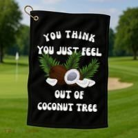 You Think You Just Fell Out Of Coconut Tree V Neck Golf Towel thumb 1