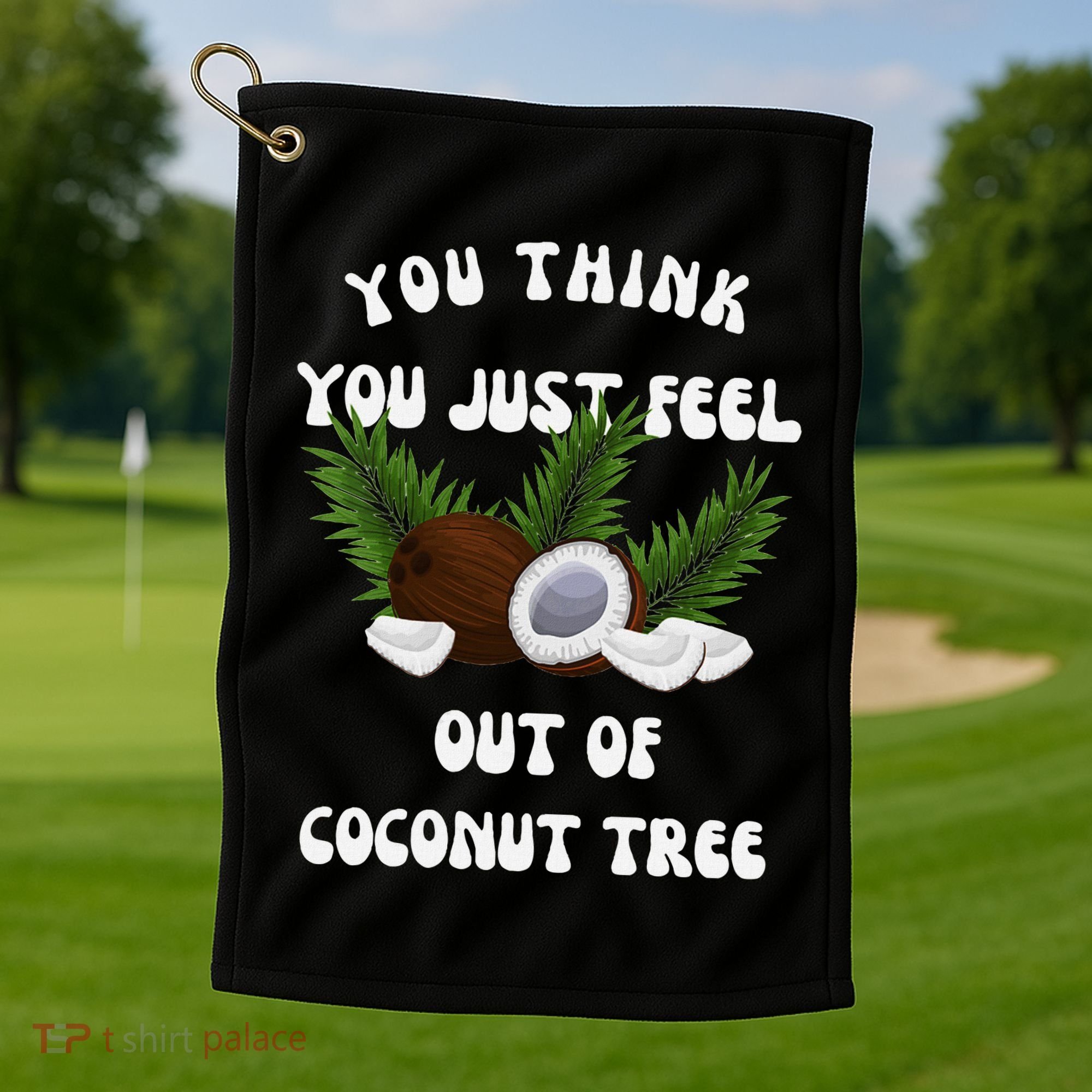 You Think You Just Fell Out Of Coconut Tree V Neck Golf Towel