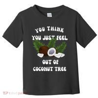 You Think You Just Fell Out Of Coconut Tree V Neck Toddler T-Shirt thumb 0