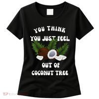 You Think You Just Fell Out Of Coconut Tree V Neck Women's T-Shirt thumb 0