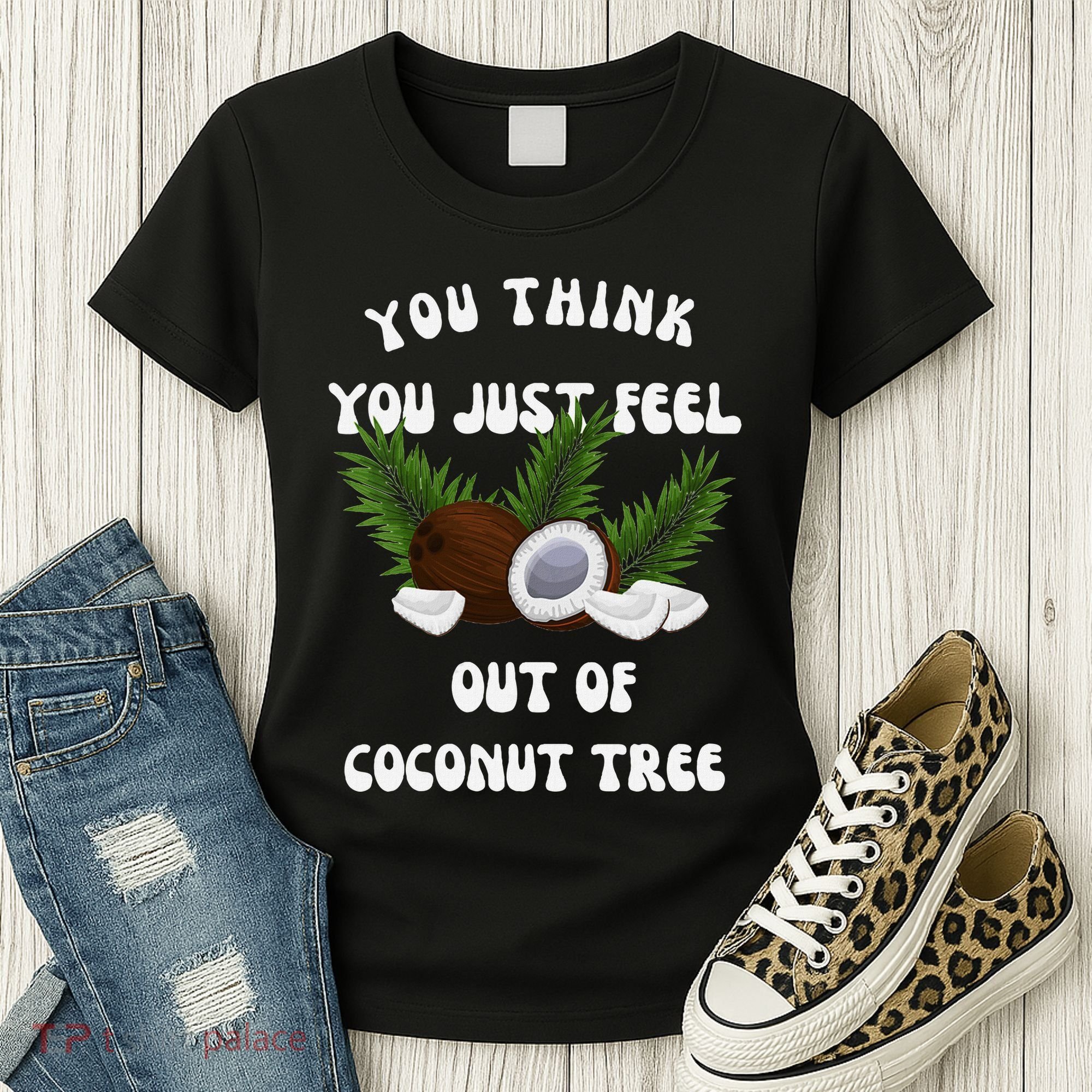 You Think You Just Fell Out Of Coconut Tree V Neck Women's T-Shirt