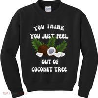 You Think You Just Fell Out Of Coconut Tree V Neck Kids Sweatshirt thumb 0