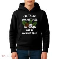 You Think You Just Fell Out Of Coconut Tree V Neck Kids Hoodie thumb 4