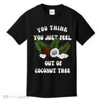You Think You Just Fell Out Of Coconut Tree V Neck Kids T-Shirt thumb 0