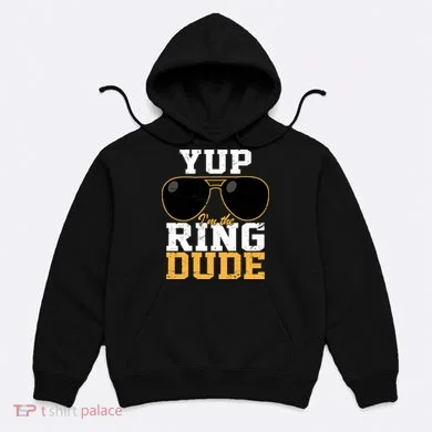 Yup I'm The Ring Dude Hoodie