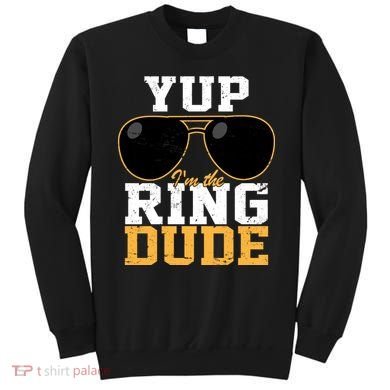 Yup I'm The Ring Dude Sweatshirt