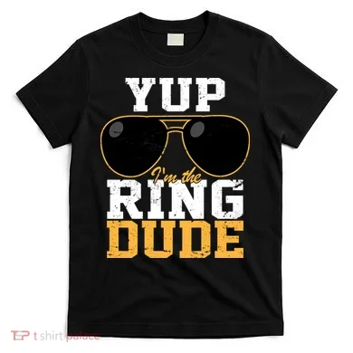 Yup I'm The Ring Dude T-Shirt