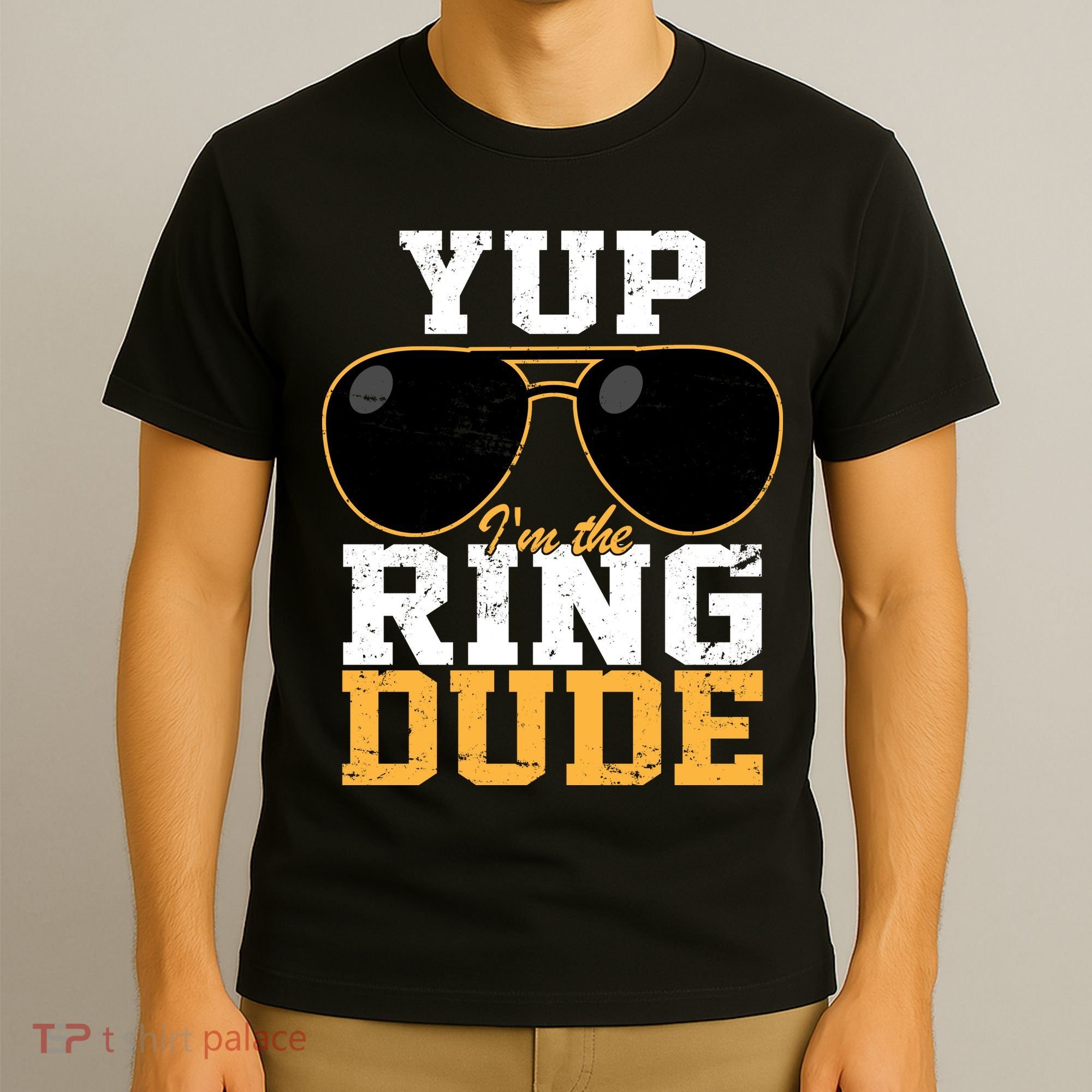 Yup I'm The Ring Dude T-Shirt