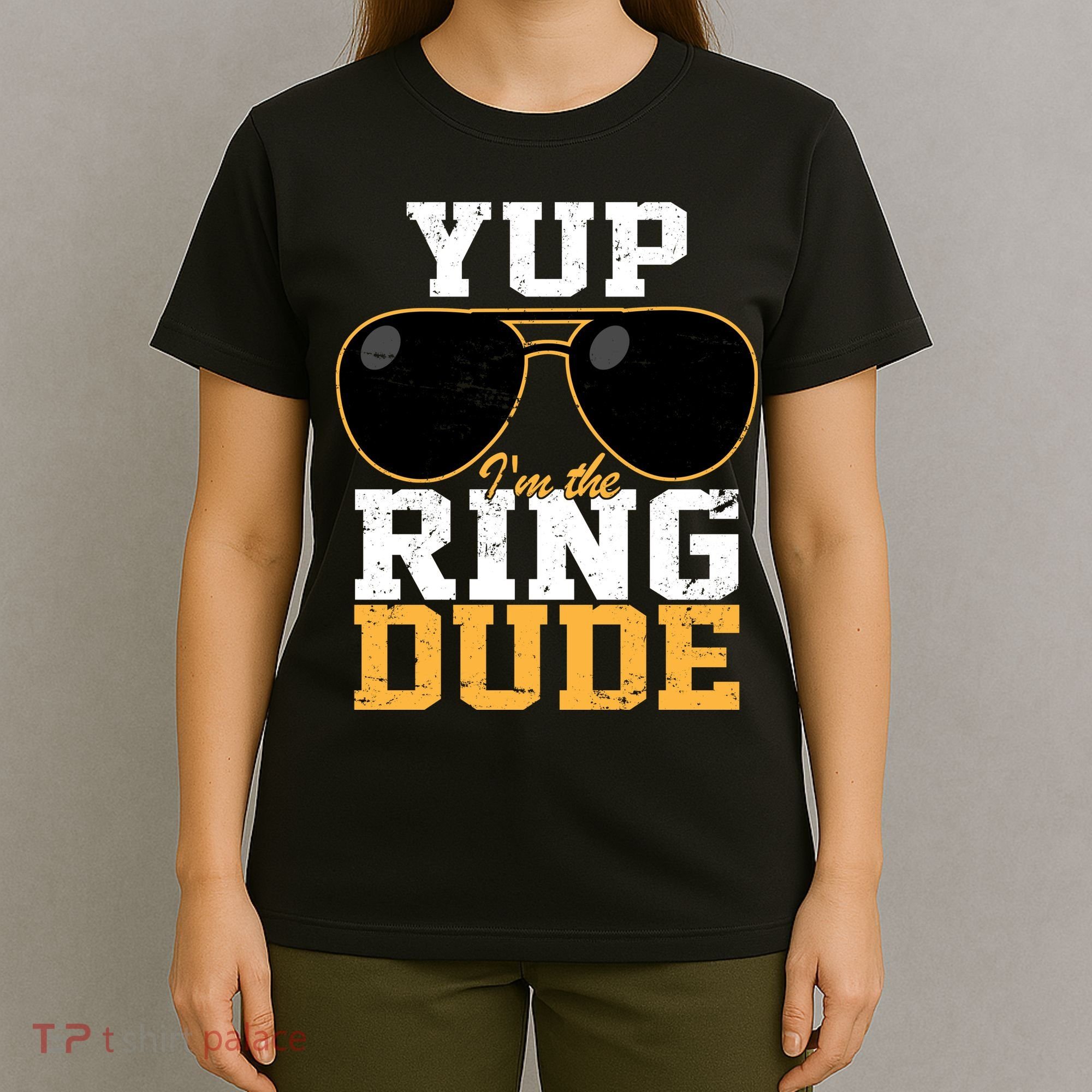 Yup I'm The Ring Dude T-Shirt