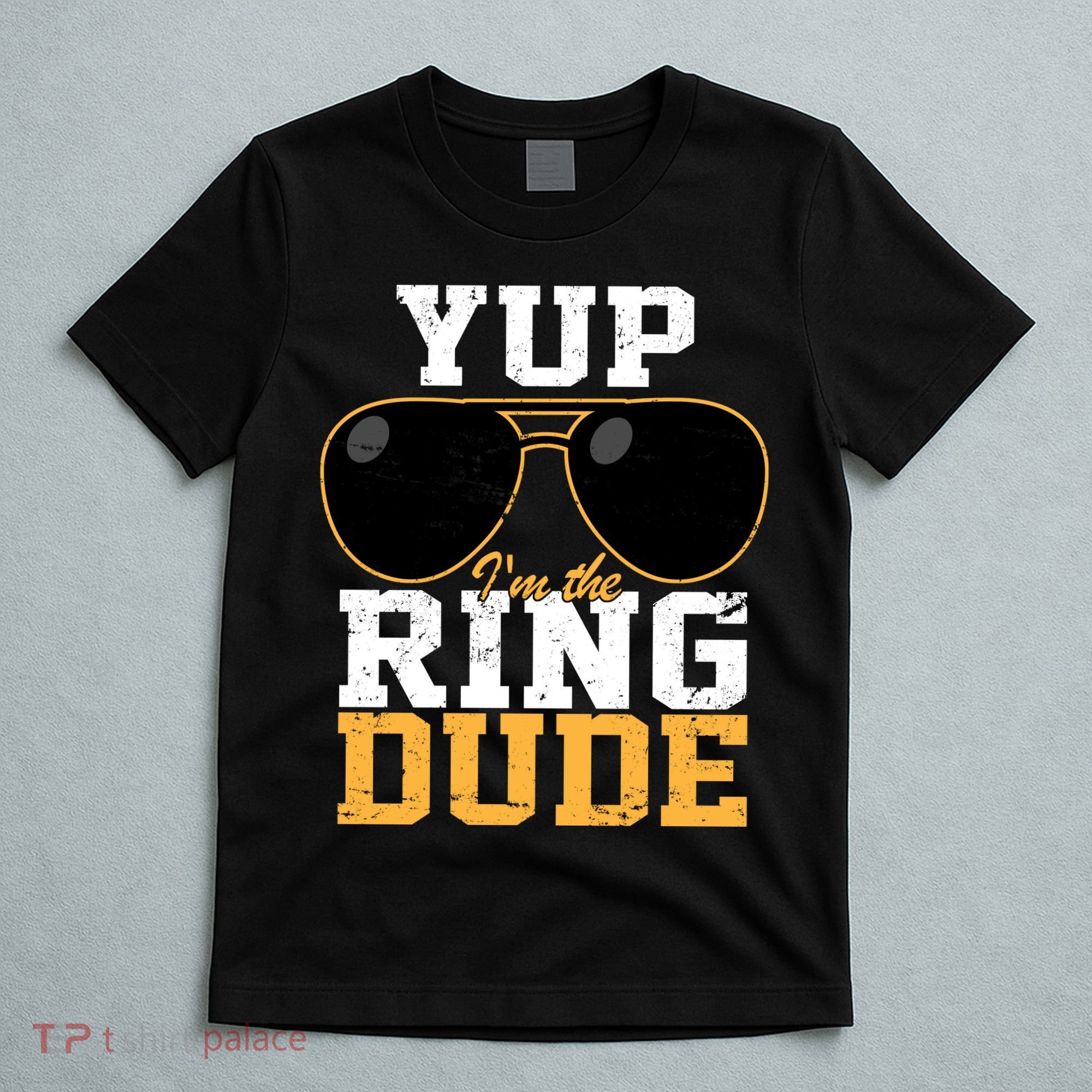 Yup I'm The Ring Dude T-Shirt