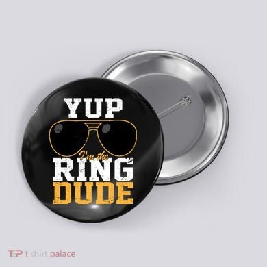 Yup I'm The Ring Dude Button