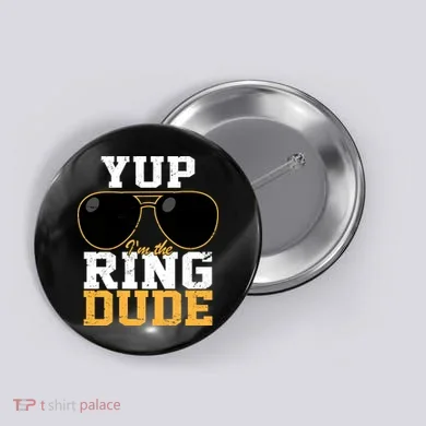 Yup I'm The Ring Dude Button